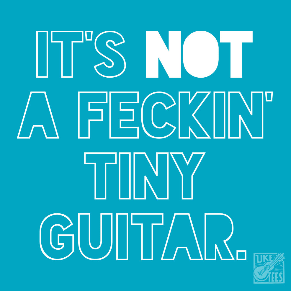 It's NOT A Feckin' Tiny Guitar.