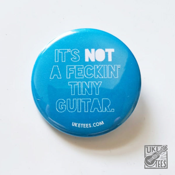 It's NOT A Feckin' Tiny Guitar. Badge