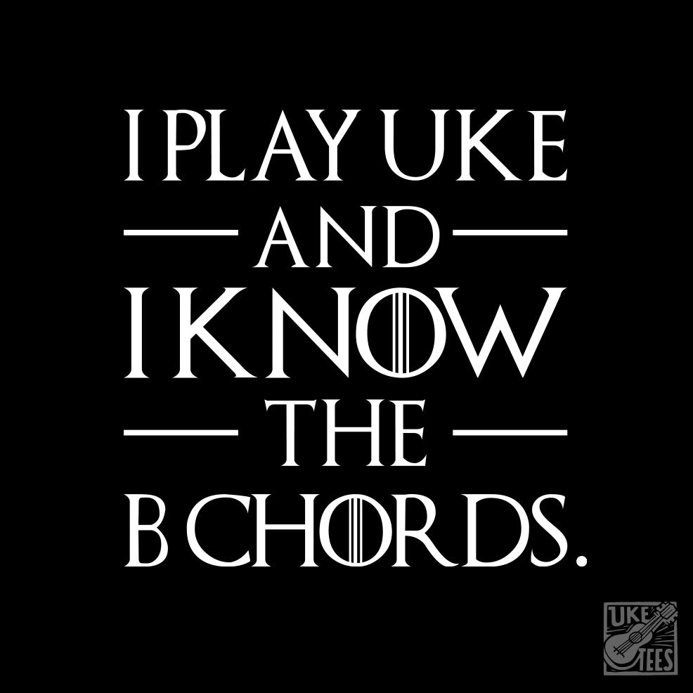 I Play Uke And I Know The B Chords