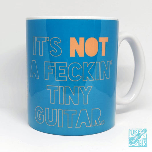 It's NOT A Feckin' Tiny Guitar. Mug