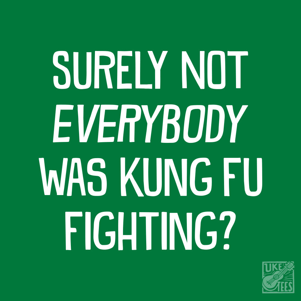 Surely Not Everyone Was Kung Fu Fighting?